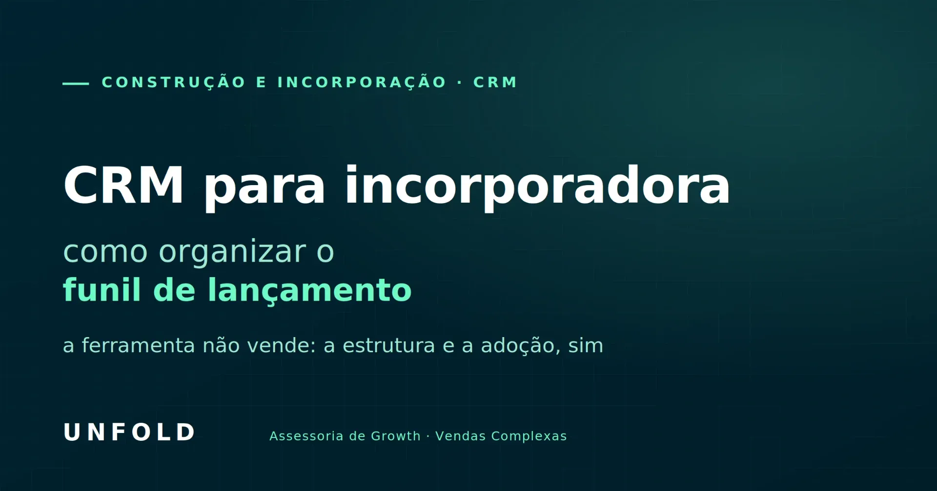 CRM para incorporadora: como organizar o funil de lançamento