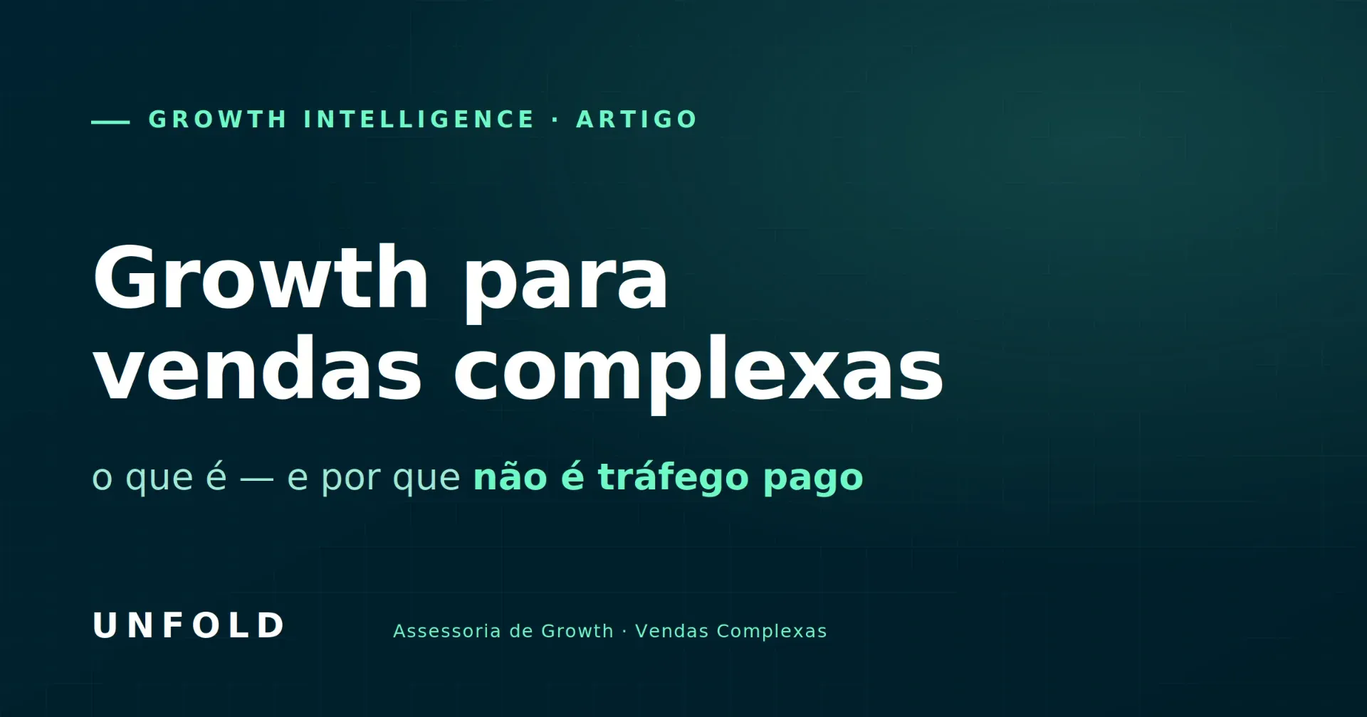 Growth para vendas complexas: o que é e por que não é tráfego pago